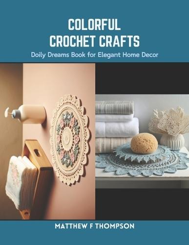 Colorful Crochet Crafts: Doily Dreams Book for Elegant Home Decor
