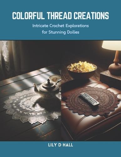 Colorful Thread Creations: Intricate Crochet Explorations for Stunning Doilies