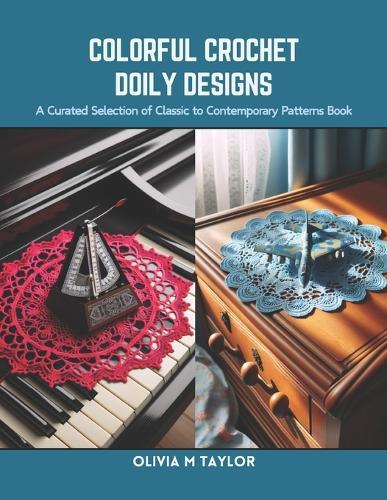 Colorful Crochet Doily Designs: A Curated Selection of Classic to Contemporary Patterns Book