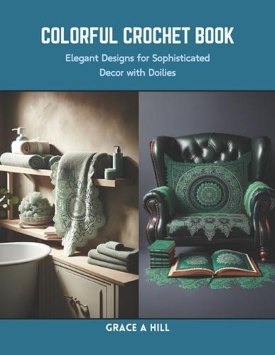 Colorful Crochet Book: Elegant Designs for Sophisticated Decor with Doilies