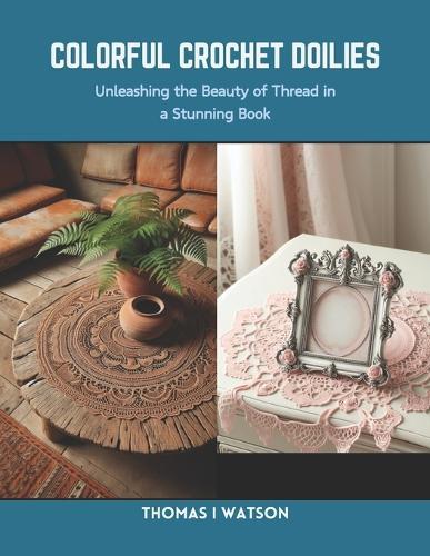 Colorful Crochet Doilies: Unleashing the Beauty of Thread in a Stunning Book