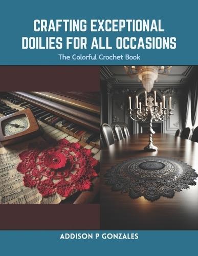 Crafting Exceptional Doilies for All Occasions: The Colorful Crochet Book