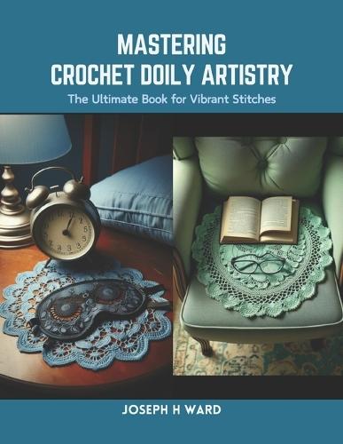 Mastering Crochet Doily Artistry: The Ultimate Book for Vibrant Stitches