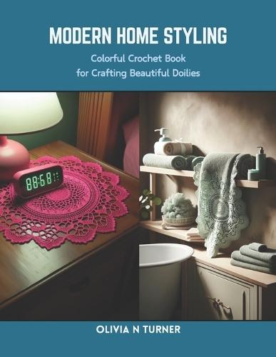 Modern Home Styling: Colorful Crochet Book for Crafting Beautiful Doilies
