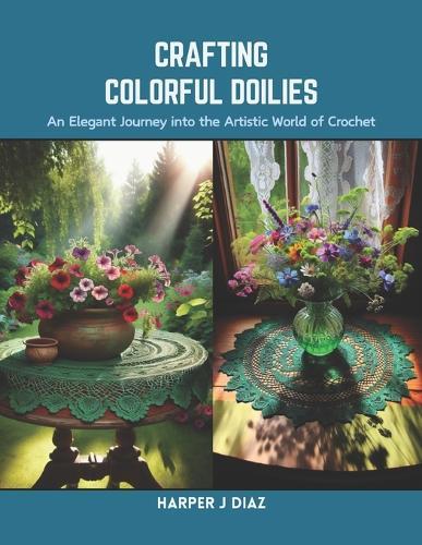 Crafting Colorful Doilies: An Elegant Journey into the Artistic World of Crochet