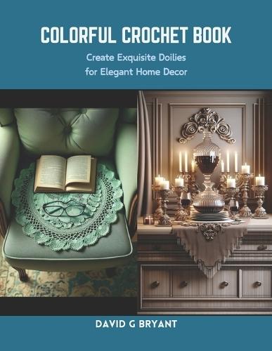 Colorful Crochet Book: Create Exquisite Doilies for Elegant Home Decor