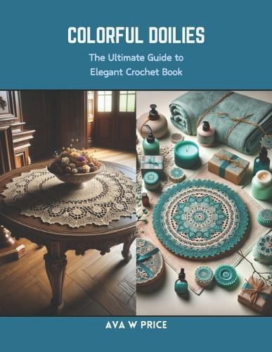 Colorful Doilies: The Ultimate Guide to Elegant Crochet Book