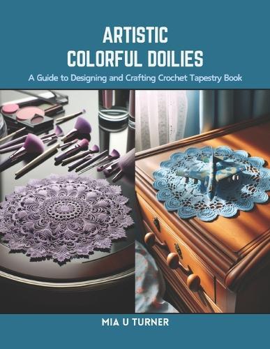 Artistic Colorful Doilies: A Guide to Designing and Crafting Crochet Tapestry Book