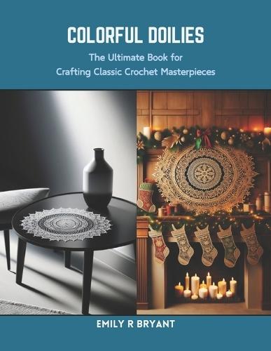 Colorful Doilies: The Ultimate Book for Crafting Classic Crochet Masterpieces