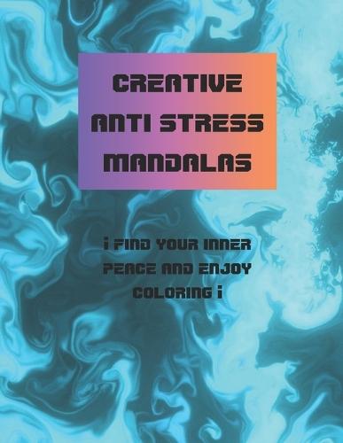 creative anti stress mandalas ¡find your inner peace and enjoy coloring!: anti-stress mandalas ideal for children and teenagers, coloring book with therapeutic and relaxing function