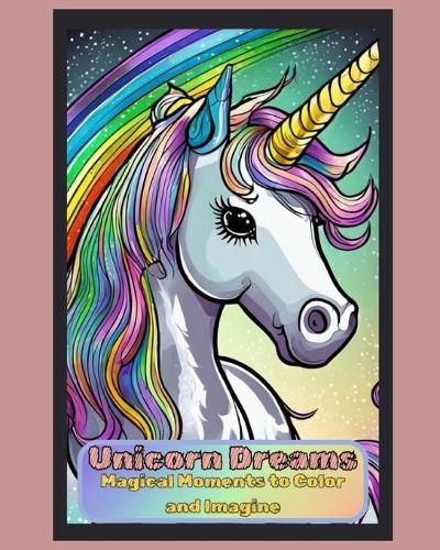 Unicorn Dreams: Magical Moments to Color and Imagine