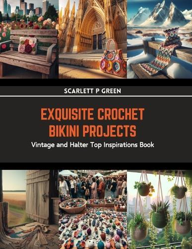 Exquisite Crochet Bikini Projects: Vintage and Halter Top Inspirations Book