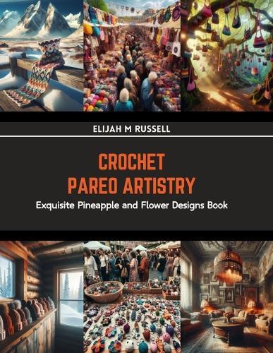 Crochet Pareo Artistry: Exquisite Pineapple and Flower Designs Book