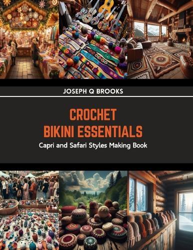 Crochet Bikini Essentials: Capri and Safari Styles Making Book