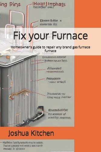 Fix your Furnace: Homeowner's guide to repair any brand gas furnace furnace