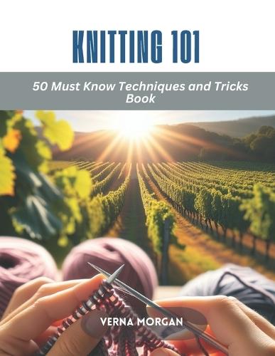 Knitting 101: 50 Must Know Techniques and Tricks Book