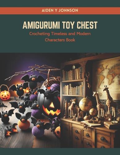 Amigurumi Toy Chest: Crocheting Timeless and Modern Characters Book