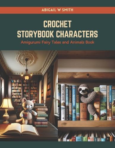 Crochet Storybook Characters: Amigurumi Fairy Tales and Animals Book