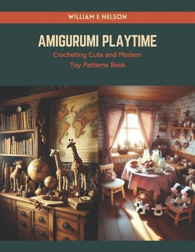 Amigurumi Playtime: Crocheting Cute and Modern Toy Patterns Book