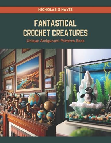 Fantastical Crochet Creatures: Unique Amigurumi Patterns Book