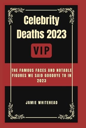 Celebrity Deaths 2023: The Famous Faces And Notable Figures We Said Goodbye To In 2023
