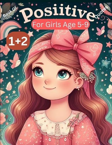 Book Of Positive Quotes For Girls 1+2: Positive Quotes, Mother, Daughter, Friend, Father, Girl