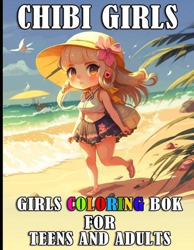 Chibi Girls Coloring Book For Teens And Adults: Cute and Kawaii Japanese Chibi Girls 116 adorable coloring pages for teens and adults