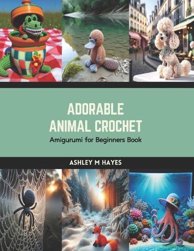 Adorable Animal Crochet: Amigurumi for Beginners Book