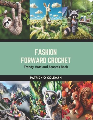 Fashion Forward Crochet: Trendy Hats and Scarves Book