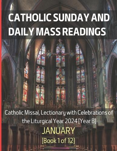 Catholic Sunday and Daily Mass Readings for January 2024: Catholic Missal, Lectionary with Celebrations of the Liturgical Year 2024 [Year B] January Book 1 of 12