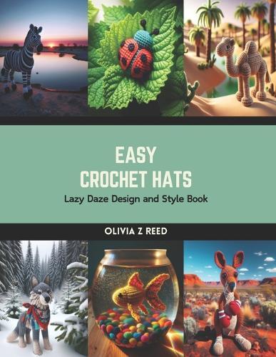 Easy Crochet Hats: Lazy Daze Design and Style Book