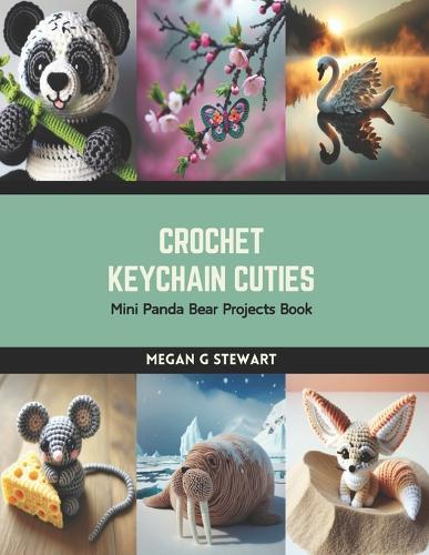 Crochet Keychain Cuties: Mini Panda Bear Projects Book