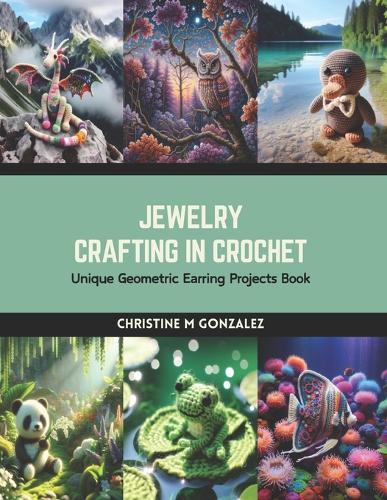 Jewelry Crafting in Crochet: Unique Geometric Earring Projects Book