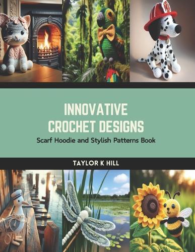 Innovative Crochet Designs: Scarf Hoodie and Stylish Patterns Book