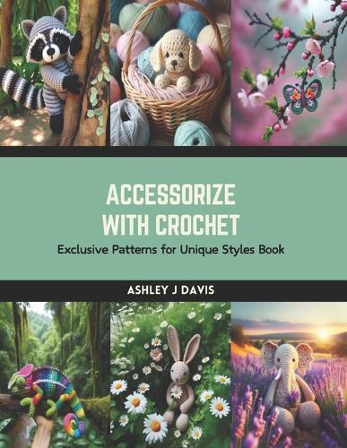 Accessorize with Crochet: Exclusive Patterns for Unique Styles Book