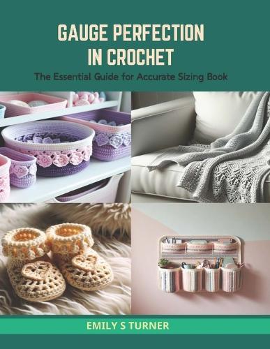 Gauge Perfection in Crochet: The Essential Guide for Accurate Sizing Book