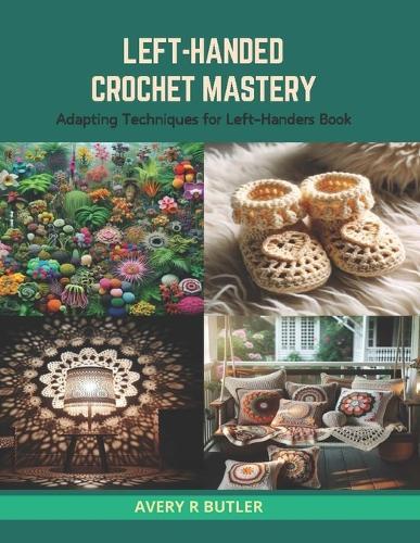 Left-Handed Crochet Mastery: Adapting Techniques for Left-Handers Book