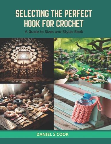 Selecting the Perfect Hook for Crochet: A Guide to Sizes and Styles Book