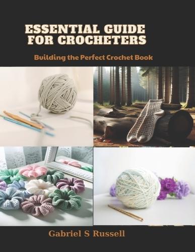 Essential Guide for Crocheters: Building the Perfect Crochet Book