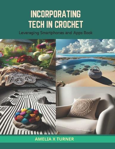 Incorporating Tech in Crochet: Leveraging Smartphones and Apps Book