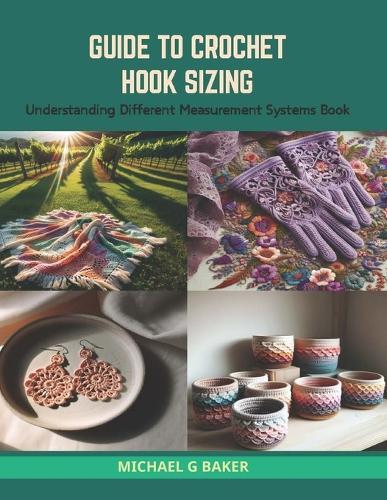 Guide to Crochet Hook Sizing: Understanding Different Measurement Systems Book