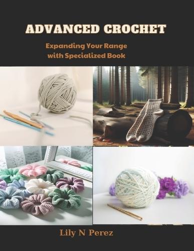 Advanced Crochet: Expanding Your Range with Specialized Book