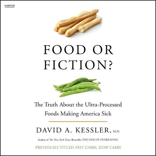 Food or Fiction?: The Truth about the Ultraprocessed Foods Making America Sick