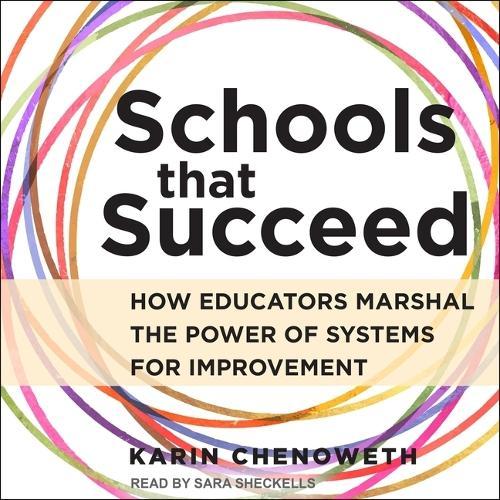 Schools That Succeed: How Educators Marshal the Power of Systems for Improvement