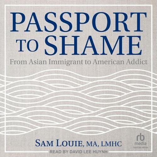Passport to Shame: From Asian Immigrant to American Addict