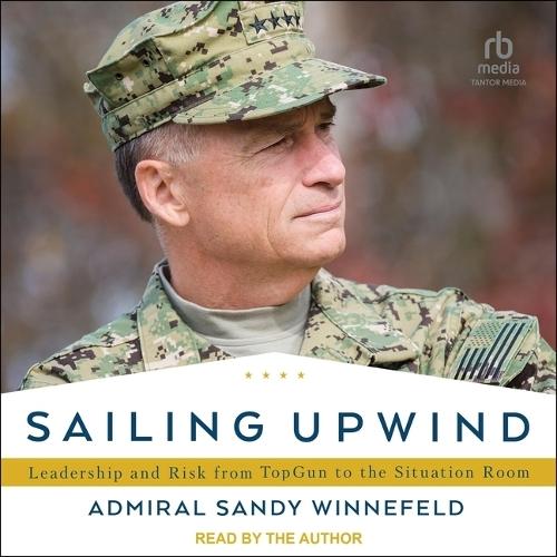 Sailing Upwind: Leadership and Risk from Topgun to the Situation Room