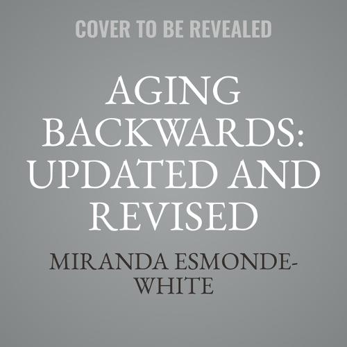 Aging Backwards: Updated and Revised Edition: Reverse the Aging Process and Look 10 Years Younger in 30 Minutes a Day