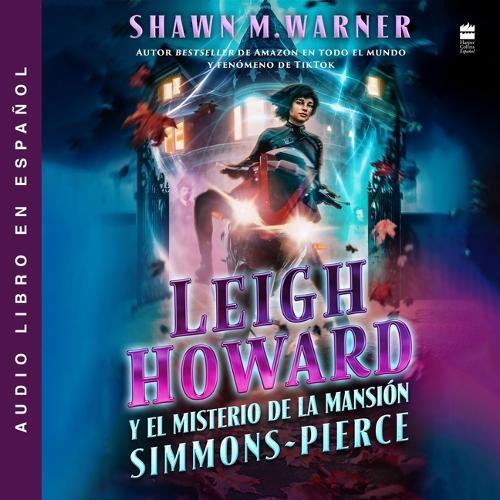 Leigh Howard and the Ghosts of Simmons-Pierce Manor: Leigh Howard Y El Misterio de la Mansión Simmons-Pierce / (Spanish Edition)