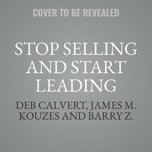 Stop Selling and Start Leading: How to Make Extraordinary Sales Happen