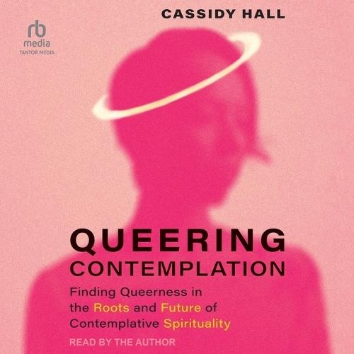 Queering Contemplation: Finding Queerness in the Roots and Future of Contemplative Spirituality